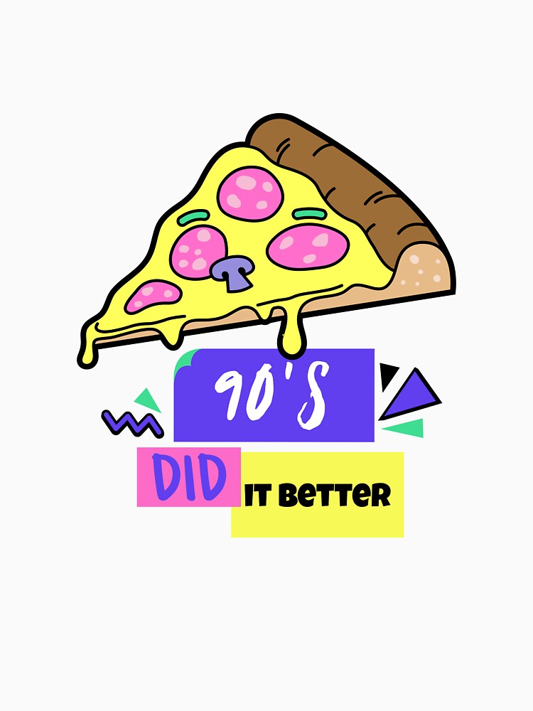 90s DID IT BETTER PIZZA by DanielAshirts