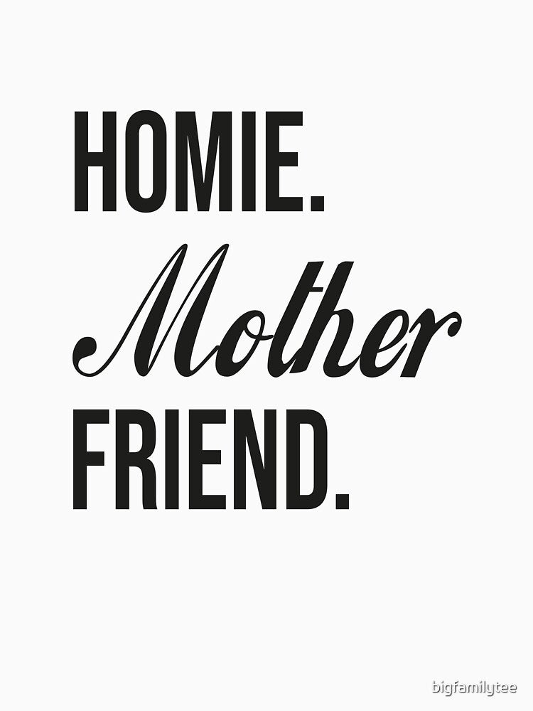 Homie Mother Friend Best Mom Ever Loving Mama T-Shirts, Hoodie, Sweatshirt