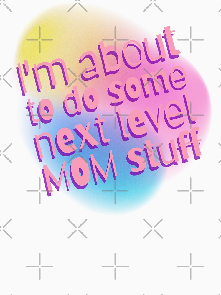 I'm about to do some next level Mom stuff, Gift for Mom, Gift for Mothers Day, Mom's day celebration by... (Image 3)