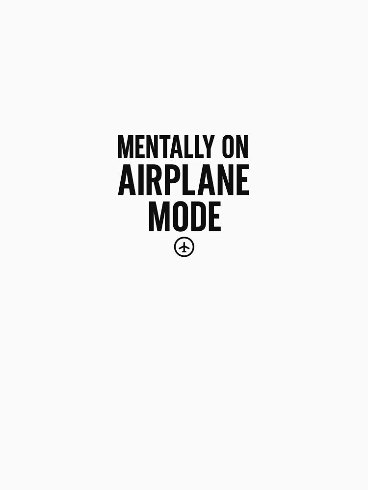 Mentally on Airplane Mode – Funny Minimalist Quote by Fawaz-8 T-Shirts, Hoodie, Sweatshirt | BlankRebels.com (Image 3)