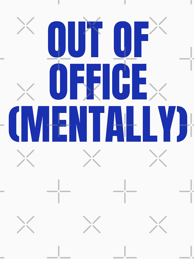 Out of Office (Mentally) by eunicecreative T-Shirts, Hoodie, Sweatshirt | BlankRebels.com (Image 3)