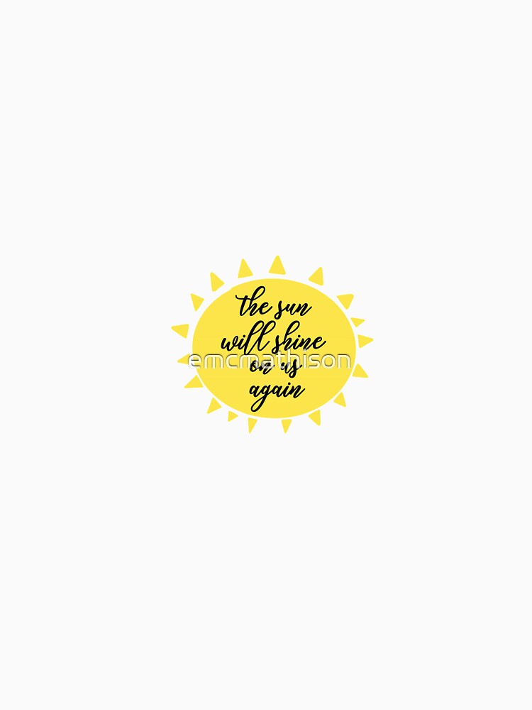 The Sun will Shine on us Again by emcmathison T-Shirts, Hoodie, Sweatshirt | BlankRebels.com (Image 3)