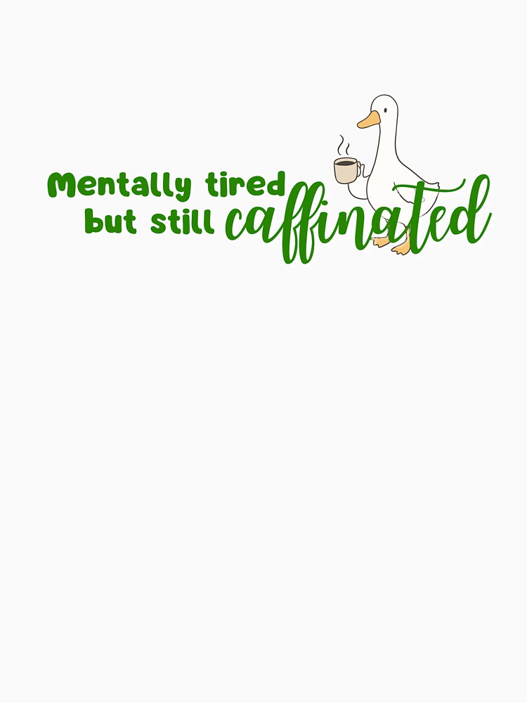 Mentally Tired but Still Caffeinated | Funny Goose Coffee by AmyvdBerg T-Shirts, Hoodie, Sweatshirt (Image 3)