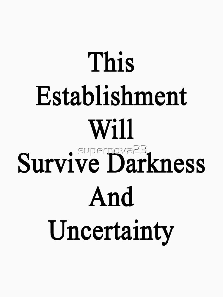 This Establishment Will Survive Darkness And Uncertainty by supernova23 T-Shirts, Hoodie, Sweatshirt (Image 3)
