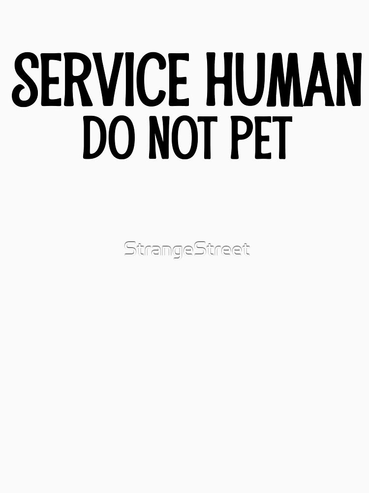 Service Human Do Not Pet ~ Joke Sarcastic Meme by StrangeStreet T-Shirts, Hoodie, Sweatshirt | BlankRebels.com (Image 3)
