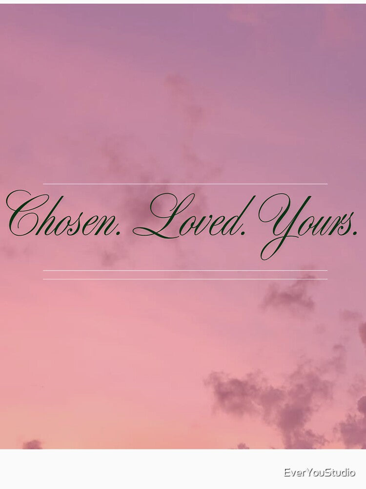 Chosen. Loved. Yours – Minimalist Romantic Love Quote Typography by EverYouStudio T-Shirts, Hoodie, Sweatshirt (Image 3)