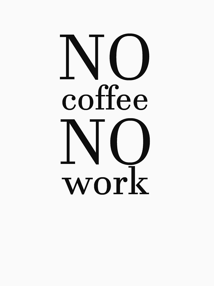No coffee no work by Alexa1G T-Shirts, Hoodie, Sweatshirt | BlankRebels.com (Image 2)
