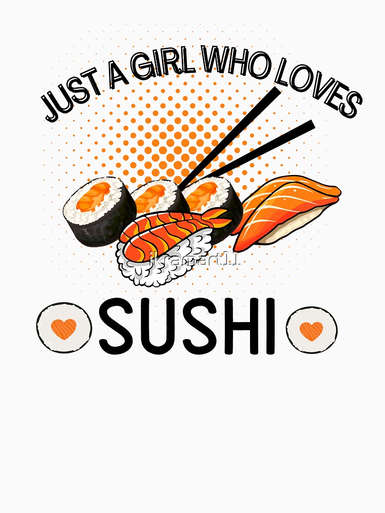 just a girl who loves sushi, funny saying by ikramart11 T-Shirts, Hoodie, Sweatshirt | BlankRebels.com (Image 3)