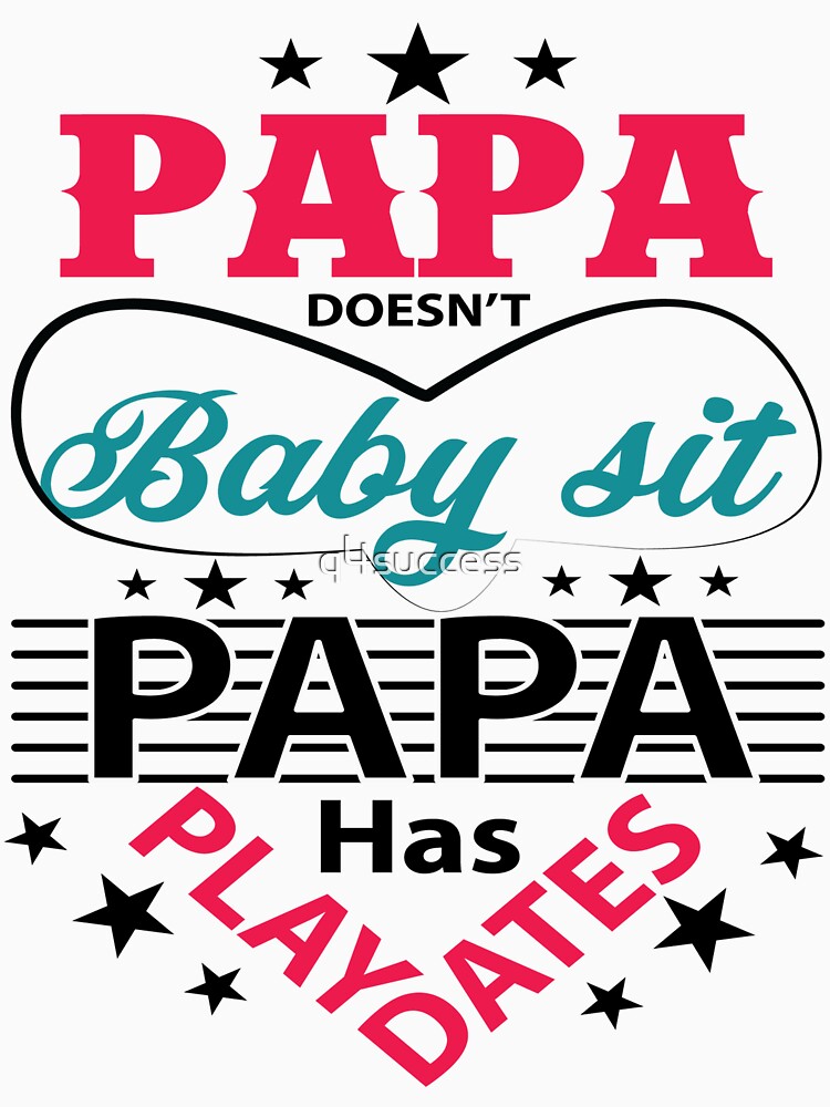 Papa Doesn't Baby Sit Fathers Day T Shirt by q4success Hoodie, Sweatshirt | BlankRebels.com (Image 3)