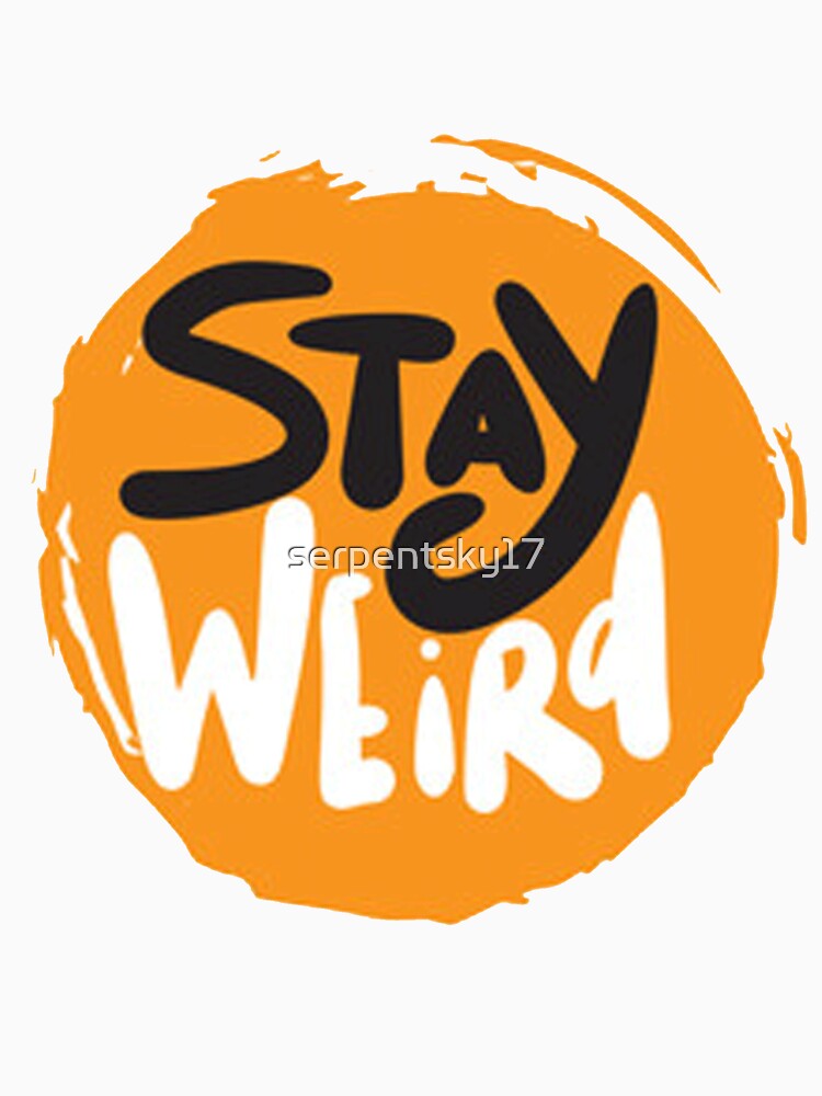 Stay Weird by SerpentSkyArts T-Shirts, Hoodie, Sweatshirt | BlankRebels.com (Image 3)