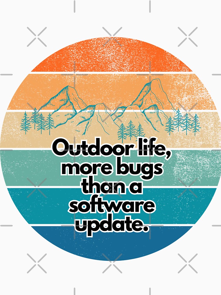 Outdoor life, more bugs than a software update by matdiazl T-Shirts, Hoodie, Sweatshirt | BlankRebels.com (Image 3)
