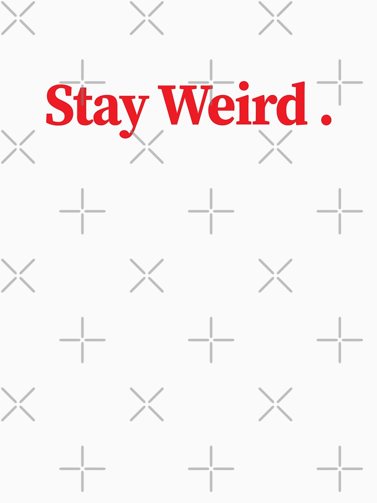 stay weird by ElegantPeople T-Shirts, Hoodie, Sweatshirt | BlankRebels.com (Image 3)
