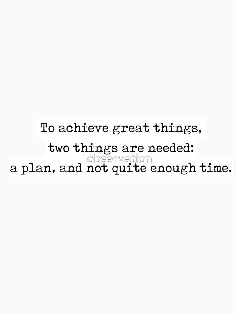 Leonard Bernstein Quote " Achieve Great Things Two Things Are Needed: Plan Not Quite Enough Time" T-Shirts, Hoodie, Sweatshirt