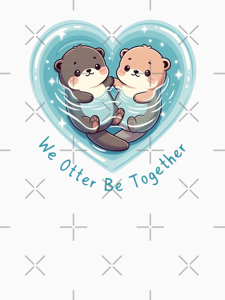 Cute Otters Holding Paws We Otter Be Together Romantic Couple Pun Gift by GrumpySableye T-Shirts, Hoodie,... (Image 3)