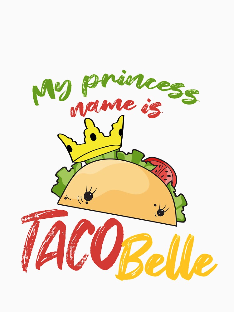My Princess Name is Tacobelle Taco by Mesyo T-Shirts, Hoodie, Sweatshirt | BlankRebels.com (Image 3)