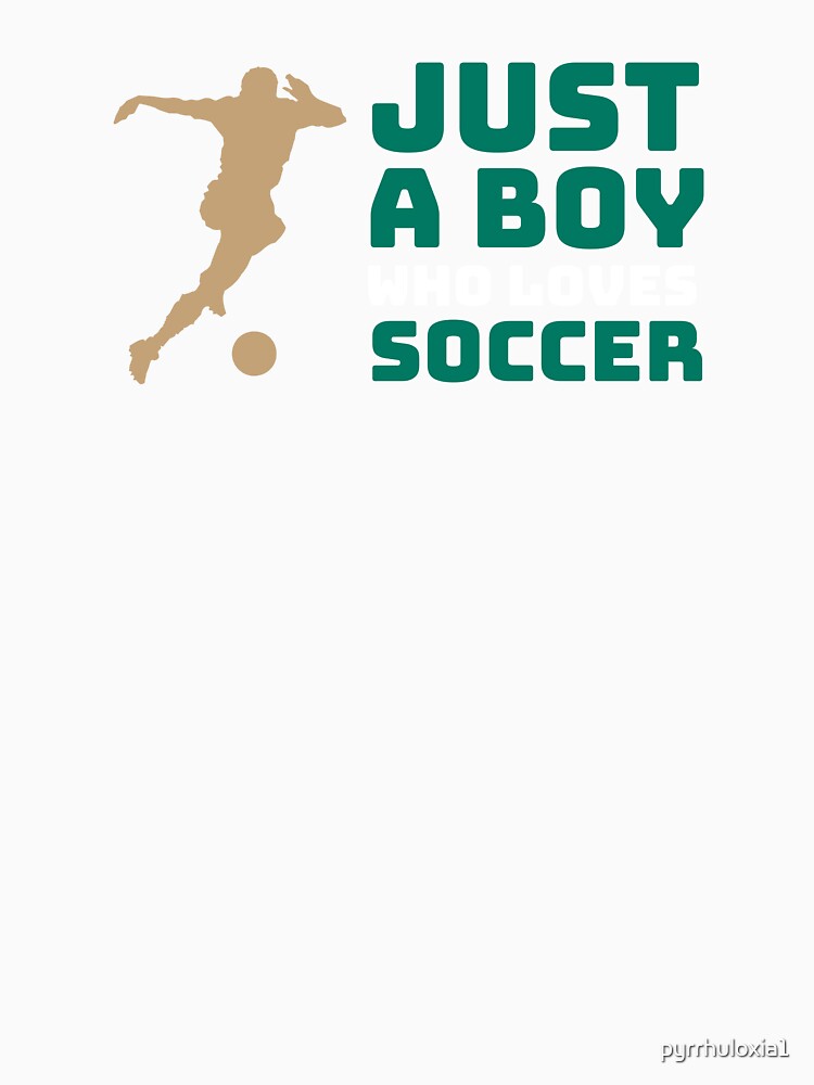 Just A Boy Who Loves Soccer, Sports Player Athletic Funny by pyrrhuloxia1