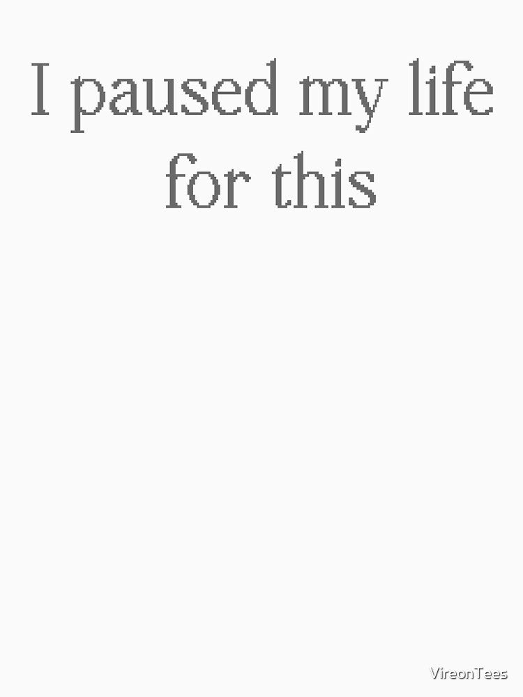 I Paused My Life for This by VireonTees T-Shirts, Hoodie, Sweatshirt | BlankRebels.com (Image 3)
