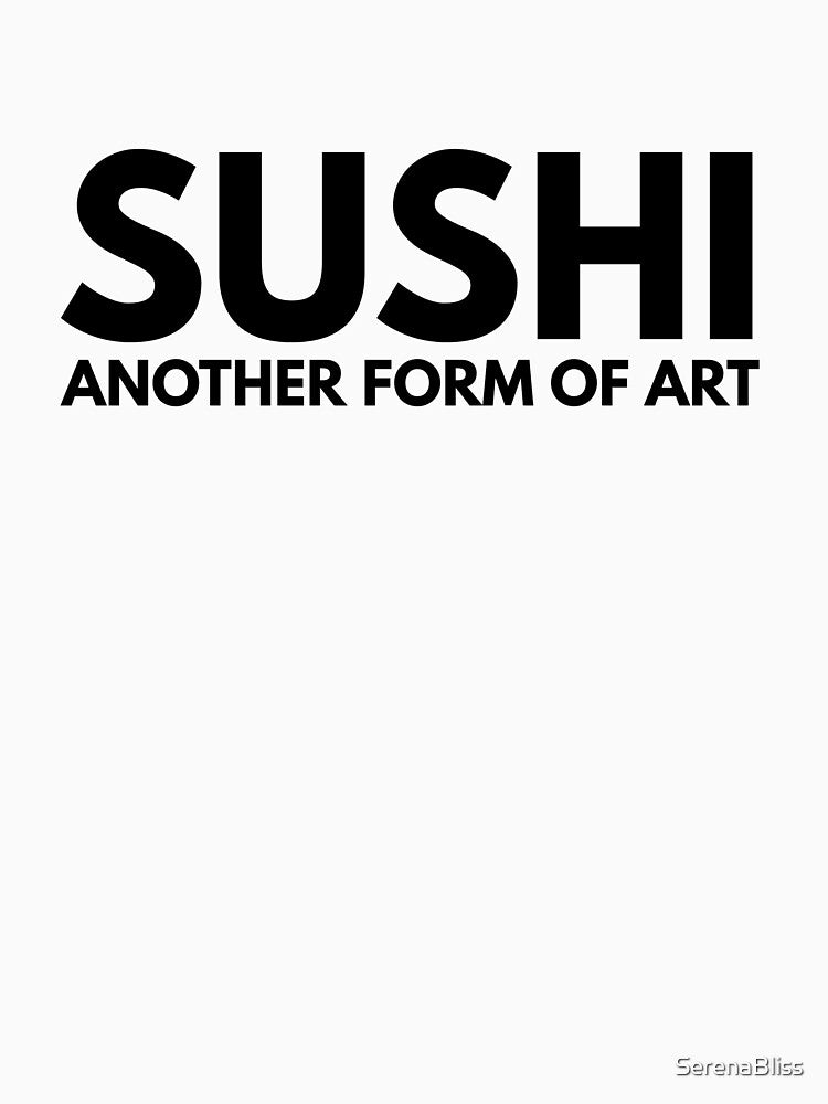 Sushi Another Form of Art by SerenaBliss T-Shirts, Hoodie, Sweatshirt | BlankRebels.com (Image 3)