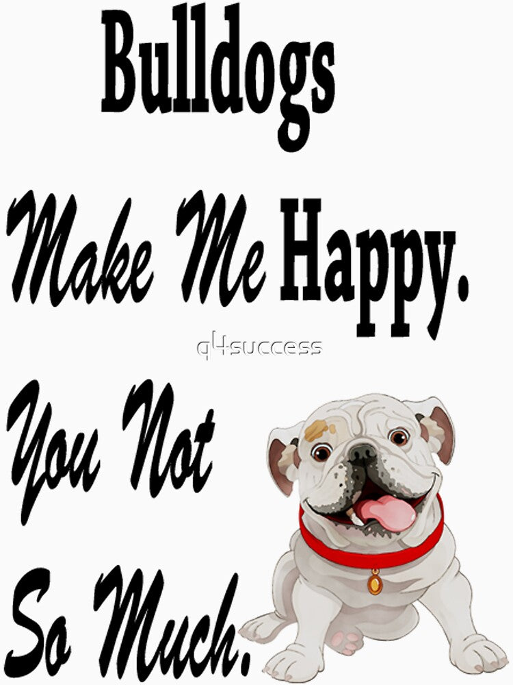 Bulldogs Make Me Happy Dog Lover Shirt For Men and Women by q4success Hoodie, Sweatshirt | BlankRebels.com (Image 3)