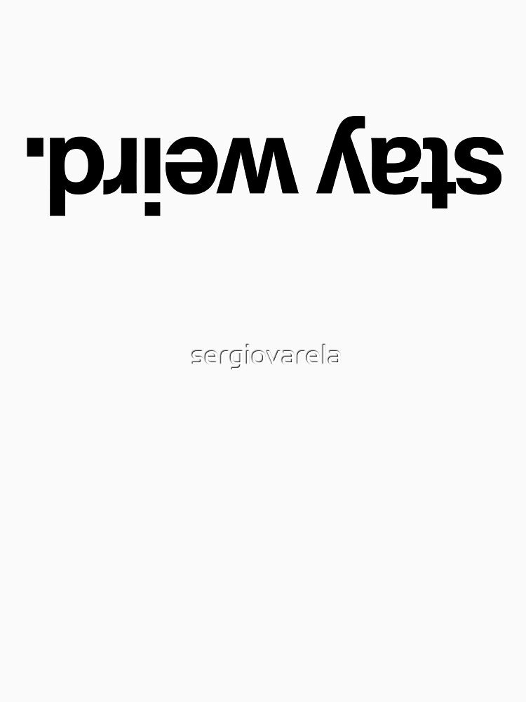 Stay Weird (Black) by sergiovarela T-Shirts, Hoodie, Sweatshirt | BlankRebels.com (Image 3)