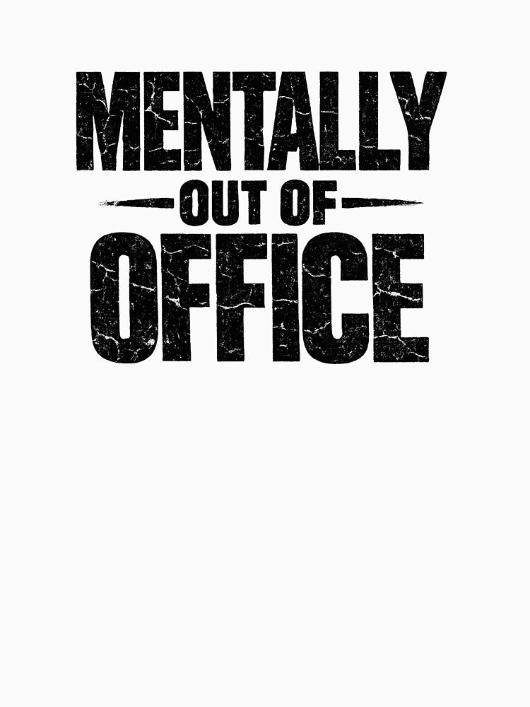 Mentally Out Of Office Funny Sarcastic Dark Humor T-Shirt by VaultVibes