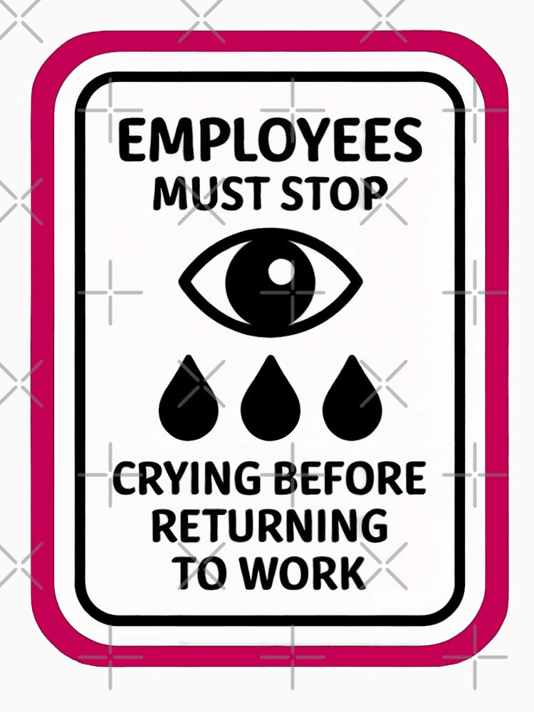 Stop Crying: Sarcastic Workplace Meme by Artyx_Design T-Shirts, Hoodie, Sweatshirt | BlankRebels.com (Image 3)