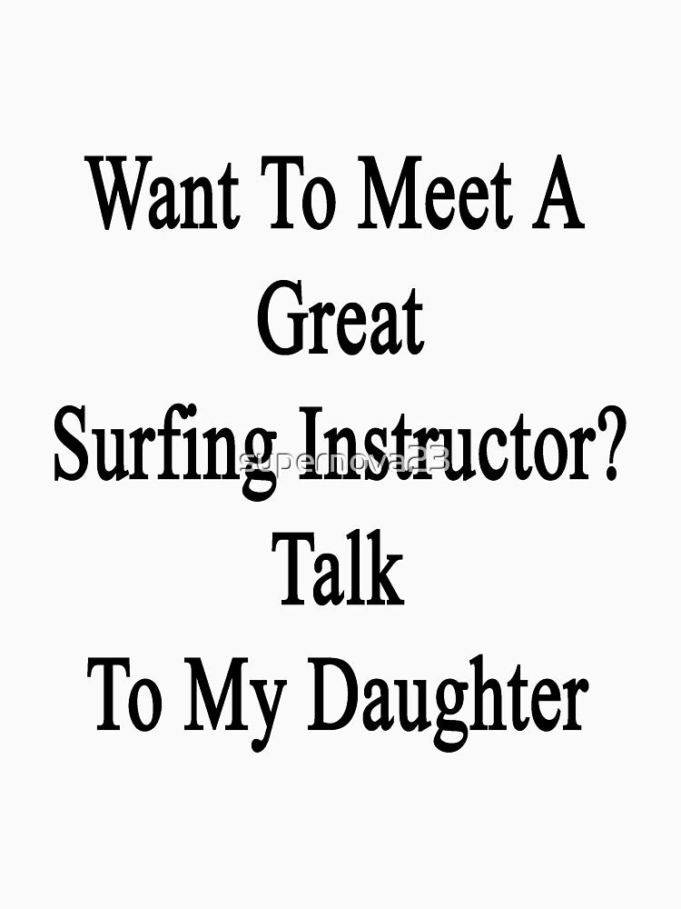 Want Meet Great Surfing Instructor? Talk My Daughter T-Shirts, Hoodie, Sweatshirt