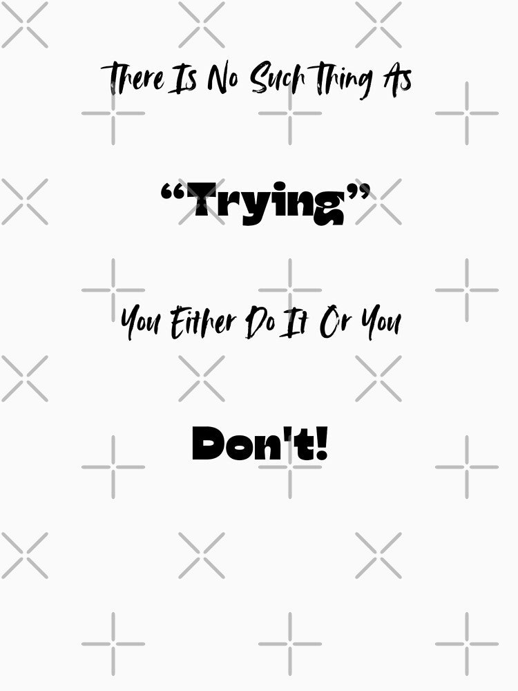There Is No Such Thing As Trying - Motivational Quotes by UniquePrintLab T-Shirts, Hoodie, Sweatshirt (Image 3)