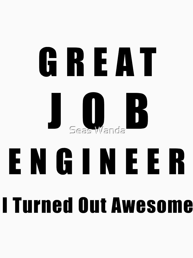 Great Job Engineer Funny by Seas Wanda T-Shirts, Hoodie, Sweatshirt | BlankRebels.com (Image 3)