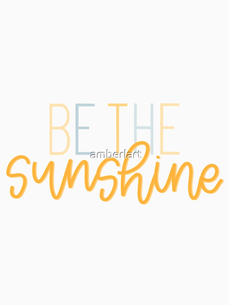 Be the Sunshine Quote by amberlart T-Shirts, Hoodie, Sweatshirt | BlankRebels.com (Image 3)