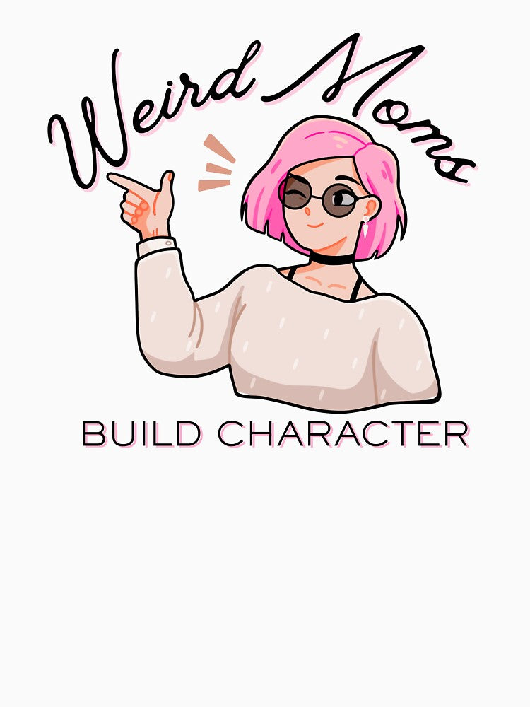 Weird Moms Build Character | Funny Mom Quote by Wander & Whim Designs T-Shirts, Hoodie, Sweatshirt (Image 3)