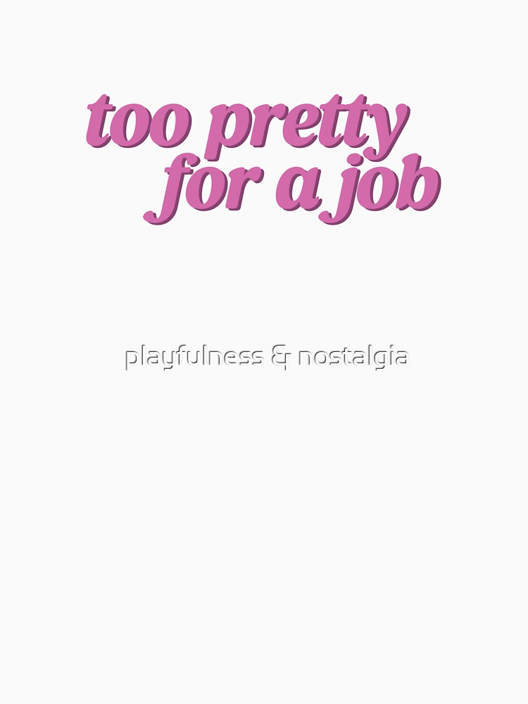 very pretty for a job by playfulness & nostalgia T-Shirts, Hoodie, Sweatshirt | BlankRebels.com (Image 3)