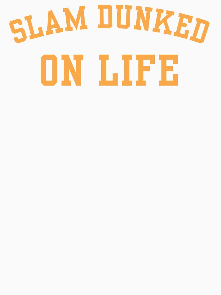 Slam Dunked On Life by MIMI Design T-Shirts, Hoodie, Sweatshirt | BlankRebels.com (Image 3)