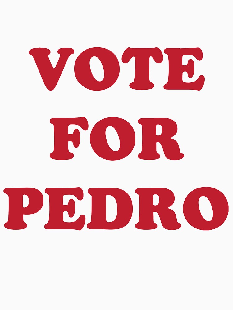 Vote For Pedro by Julia  Govoni T-Shirts, Hoodie, Sweatshirt | BlankRebels.com (Image 3)