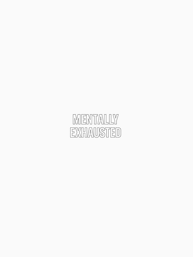 Mentally Exhausted Text T-Shirts, Hoodie, Sweatshirt