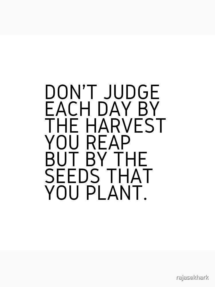 Don’t Judge Each Day by the Harvest You Reap but by the Seeds that you Plant - Best Quote by rajasekhark... (Image 3)