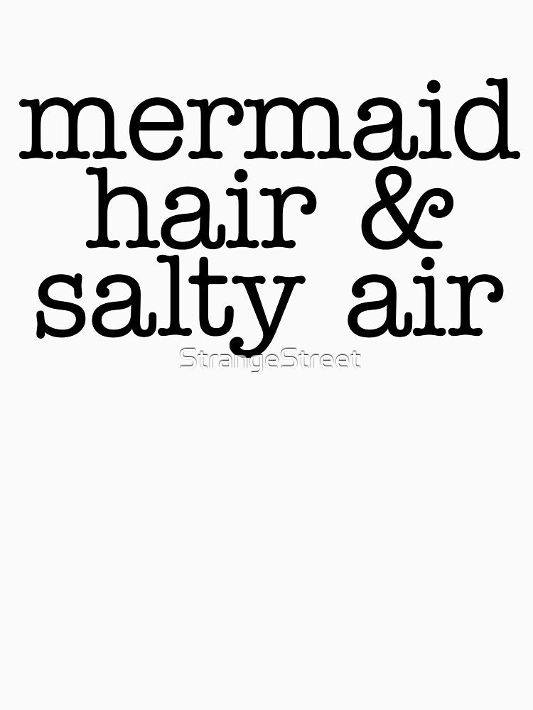Mermaid Hair & Salty Air = Sarcastic Quote by StrangeStreet