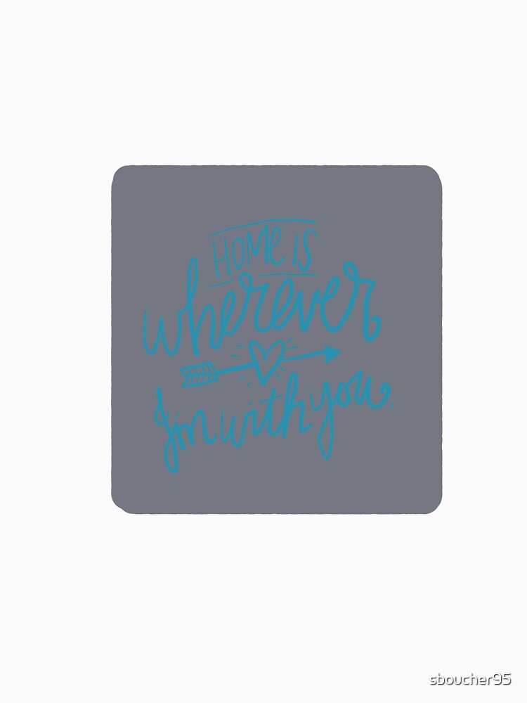 Home is wherever I’m with you by sboucher95 T-Shirts, Hoodie, Sweatshirt | BlankRebels.com (Image 3)
