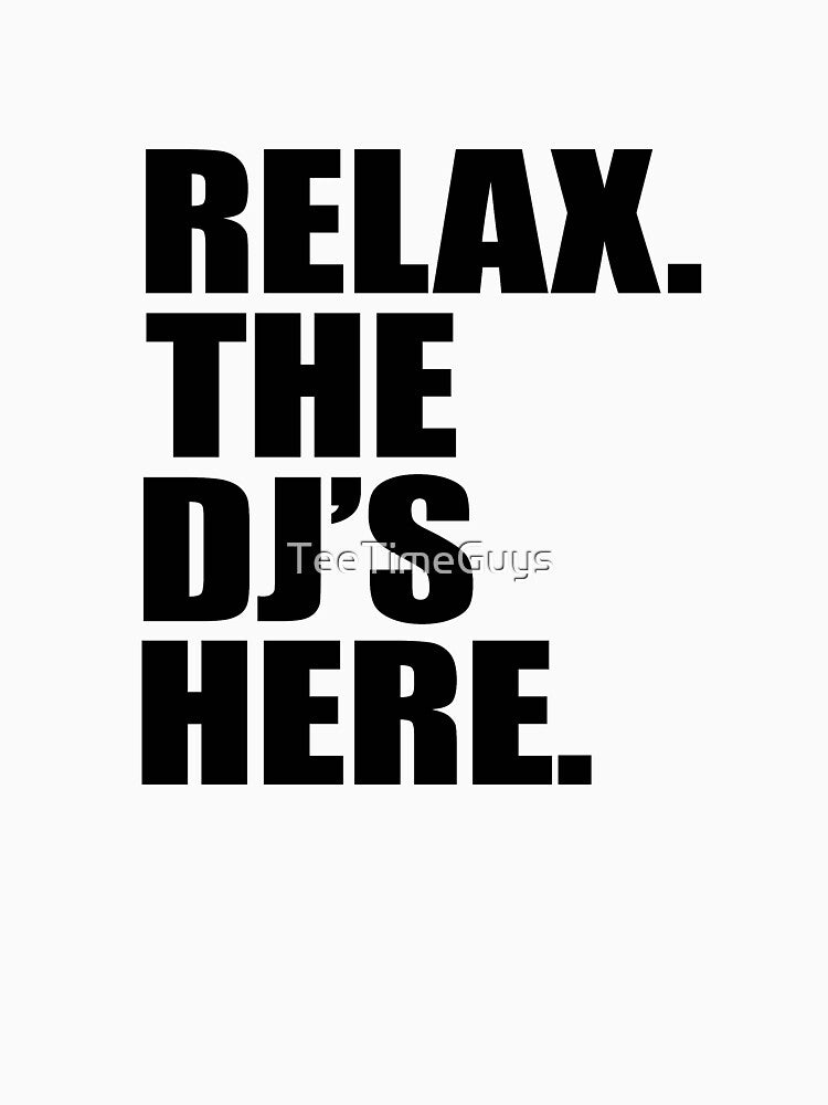 Relax The DJ's Here by TeeTimeGuys T-Shirts, Hoodie, Sweatshirt | BlankRebels.com (Image 3)