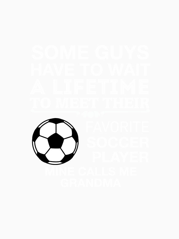 My Favorite Soccer Player Calls Me Grandma by AlwaysAwesome
