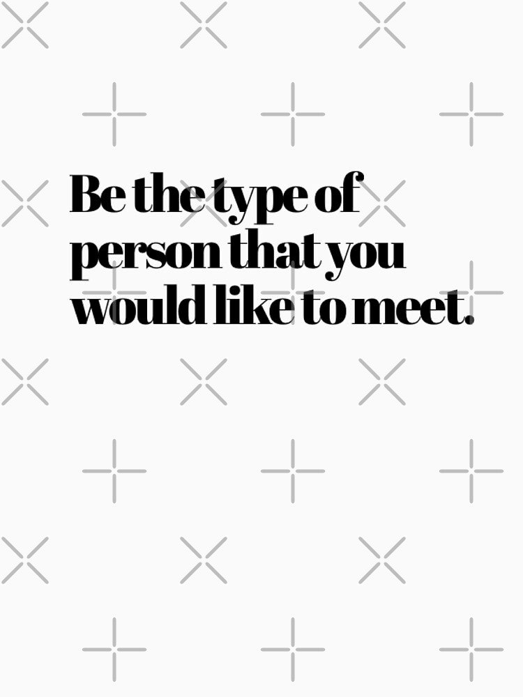 BE THE TYPE OF PERSON YOU WOULD LIKE TO MEET by annaspoljar T-Shirts, Hoodie, Sweatshirt | BlankRebels.com (Image 3)