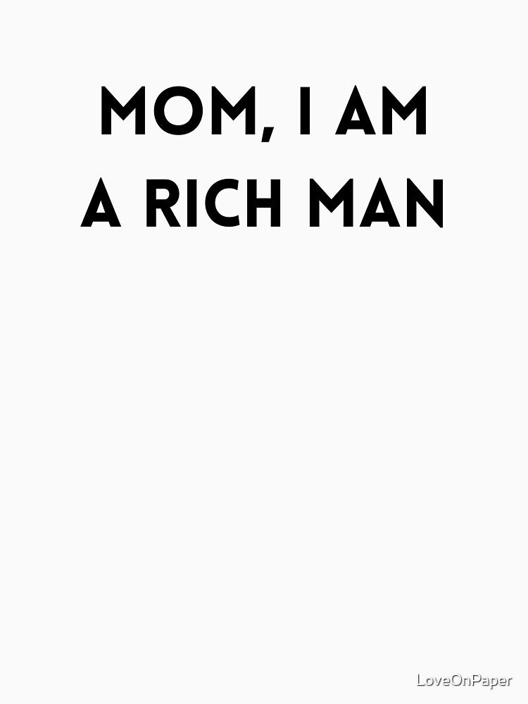 Mom, I am a rich man by LoveOnPaper T-Shirts, Hoodie, Sweatshirt | BlankRebels.com (Image 3)