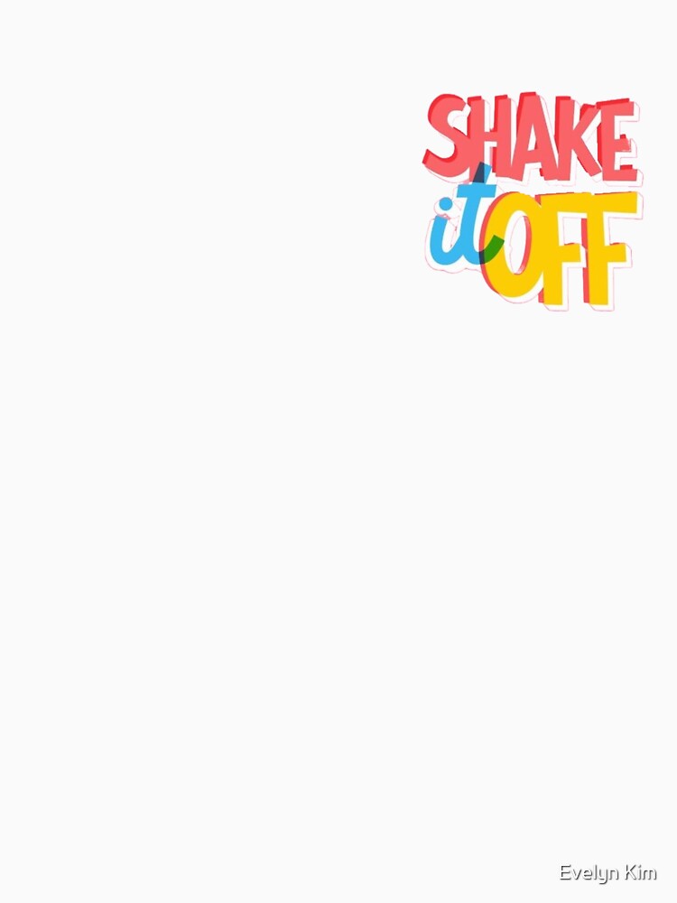 so SHAKE IT OFF, OH OH~ by Evelyn Kim T-Shirts, Hoodie, Sweatshirt | BlankRebels.com (Image 3)