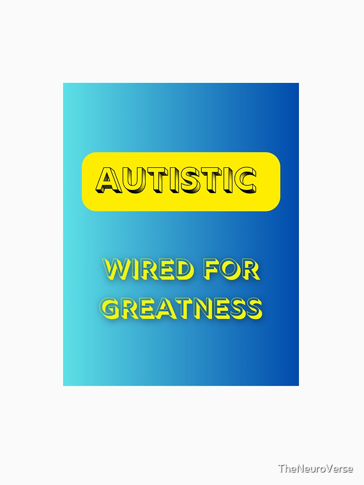 Autistic: Wired for Greatness by TheNeuroVerse T-Shirts, Hoodie, Sweatshirt | BlankRebels.com (Image 3)