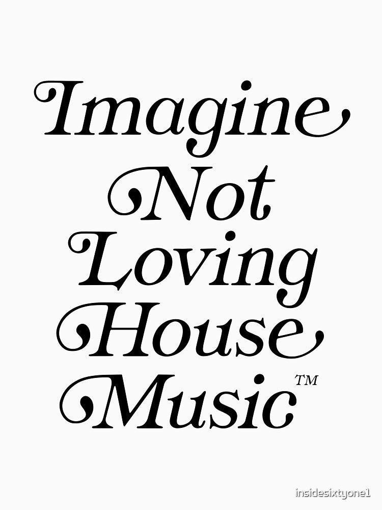 Imagine Not Loving House Music by insidesixtyone1 T-Shirts, Hoodie, Sweatshirt | BlankRebels.com (Image 3)