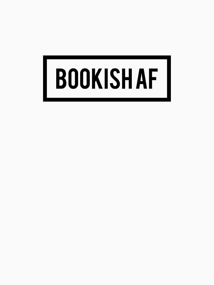 Bookish AF by wellsaidsir T-Shirts, Hoodie, Sweatshirt | BlankRebels.com (Image 3)