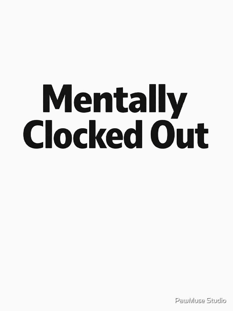 Mentally Clocked Out Work Burnout T-Shirt by PawMuse Studio Hoodie, Sweatshirt | BlankRebels.com (Image 3)