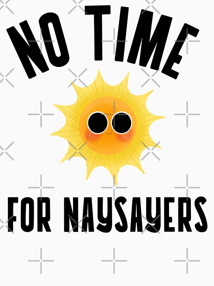 NO TIME FOR NAYSAYERS by PosMoodStudio T-Shirts, Hoodie, Sweatshirt | BlankRebels.com (Image 3)