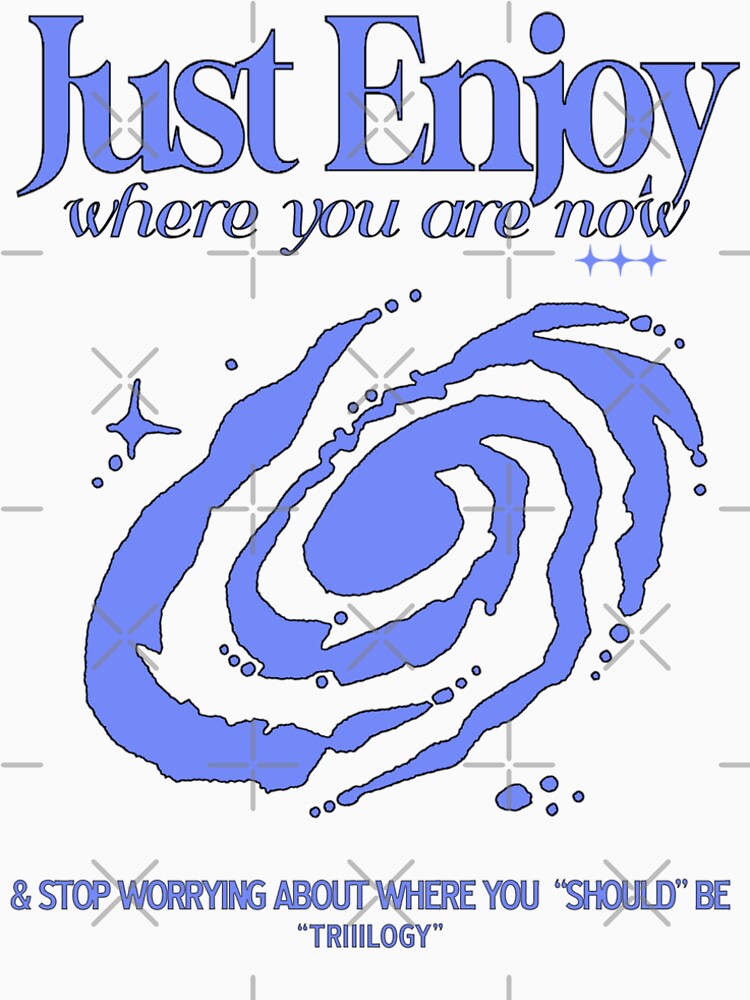 Just Enjoy Where You Are Now - Streetwear Clothing | by TRIIILOGY T-Shirts, Hoodie, Sweatshirt | BlankRebels.com (Image 2)