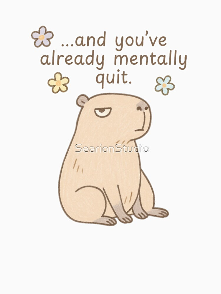 Grumpy Capybara Quote  – “...and you’ve already mentally quit by SearionStudio T-Shirts, Hoodie, Sweatshirt (Image 3)
